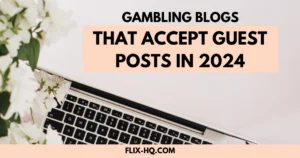 Gambling Blogs that Accept Guest Posts in 2024