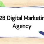 B2B Digital Marketing Agency: The Ultimate Guide to Success