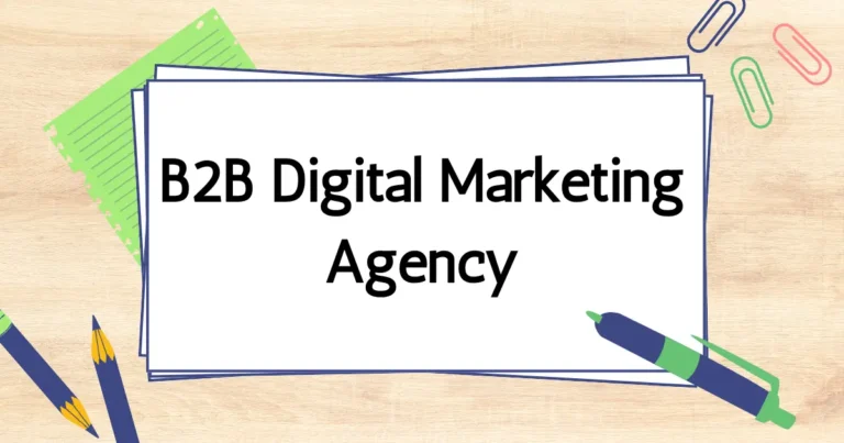 B2B Digital Marketing Agency: The Ultimate Guide to Success