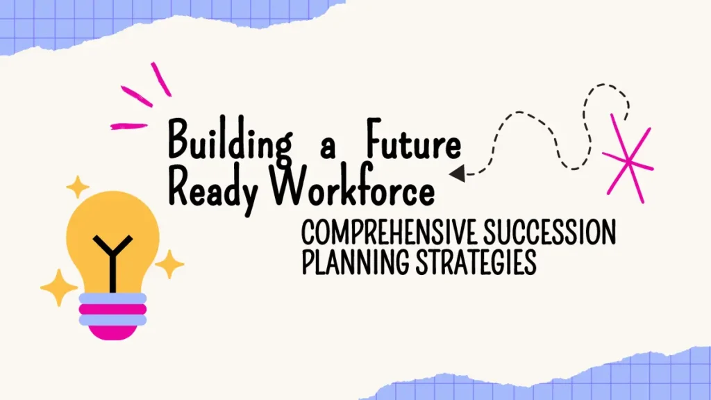 Building-a-Future-Ready-Workforce-Comprehensive-Succession-Planning-Strategies