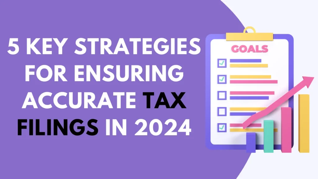 5 Key Strategies For Ensuring Accurate Tax Filings In 2024